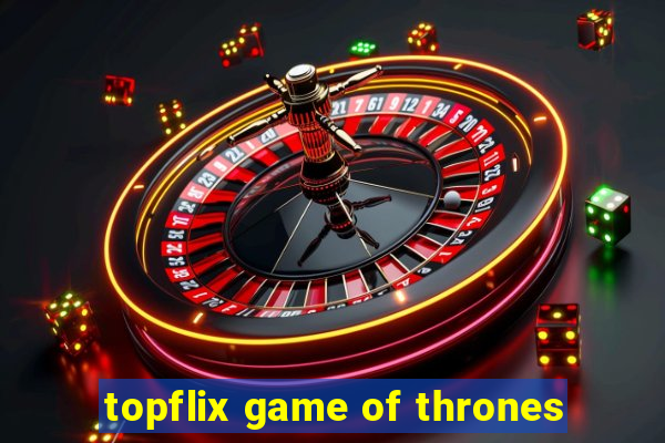 topflix game of thrones